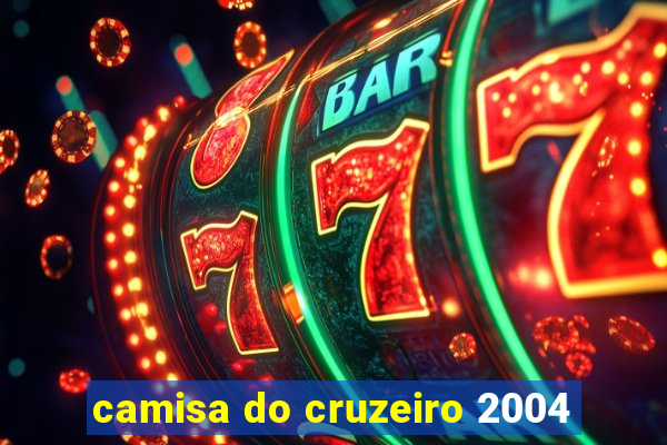 camisa do cruzeiro 2004